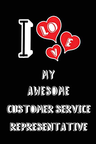 I Love My Awesome Customer Service Representative: Blank Lined 6x9 Love your Customer Service Representative Journal/Notebooks as Gift for ... for your spouse,lover,partner,friend,family