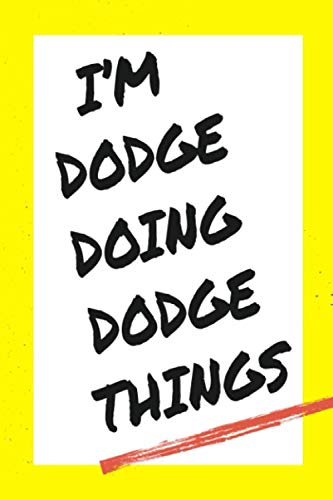 I'm Dodge Doing Dodge Things: Lined Notebook, custom Dodge name, Personalized Journal Gift for Dodge, Gift Idea for Dodge , 120 Pages, 6 x 9 in
