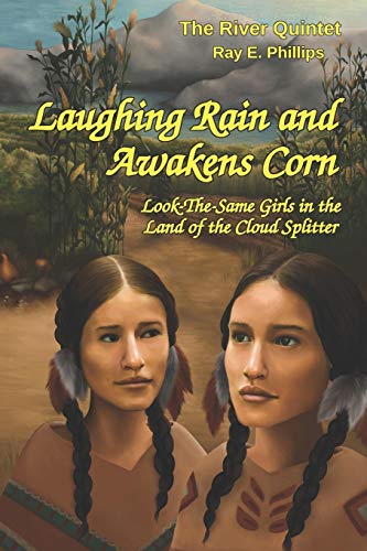 Laughing Rain and Awakens Corn: Look-The-Same Girls in the Land of the Cloud Splitter: 2 (The River Quintet)