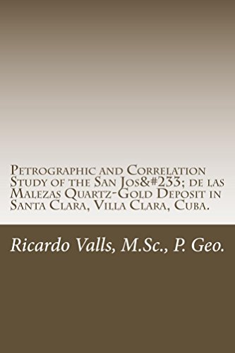 Petrographic and Correlation Study of the San José de las Malezas Quartz-Gold Deposit: Santa Clara, Villa Clara, Cuba (English Edition)