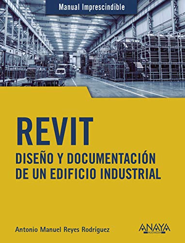 REVIT: Diseño y documentación de un edificio industrial (MANUALES IMPRESCINDIBLES)