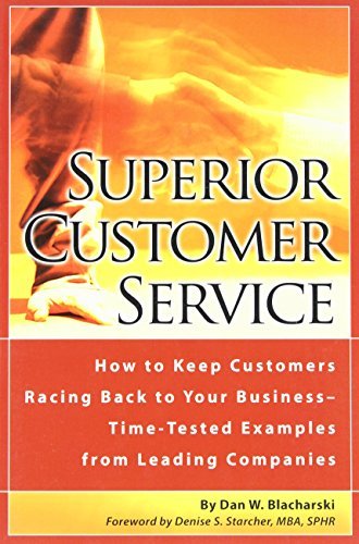 Superior Customer Service: How to Keep Customers Racing Back to Your Business--Time Tested Examples from Leading Companies: How to Keep Customers Racing ... from Leading Companies (English Edition)