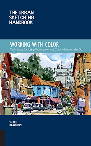 The Urban Sketching Handbook Working with Color: Techniques for Using Watercolor and Color Media on the Go (Urban Sketching Handbooks) (English Edition)