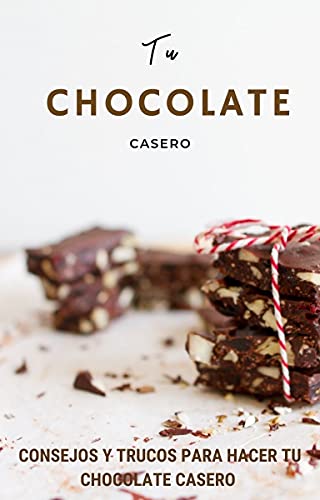 TU CHOCOLATE CASERO: Consejos y Trucos Para Hacer tu Propio Chocolate