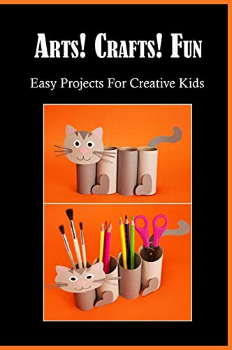 Arts! Crafts! Fun: Easy Projects For Creative Kids: Children'S Books That Inspire Art (English Edition)