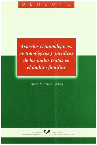 Aspectos criminológicos, victimológicos y jurídicos de los malos tratos en el ámbito familiar: 15 (Serie de Derecho)