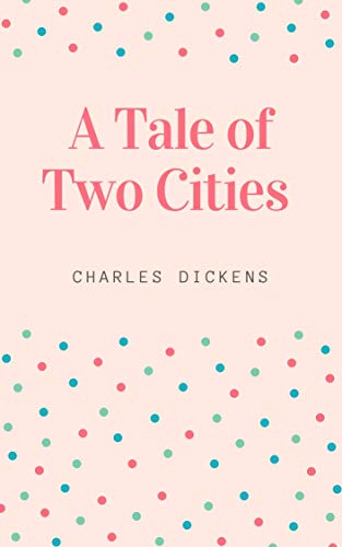 Charles Dickens : A Tale of Two Cities (illustrated) (English Edition)