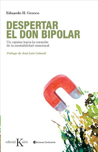 Despertar el don bipolar: Un camino hacia la curación de la inestabilidad emocional: Un Camino Hacia la Curacion de la Inestabilidad Emocional (Psicología)