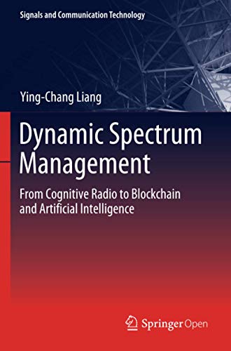 Dynamic Spectrum Management: From Cognitive Radio to Blockchain and Artificial Intelligence (Signals and Communication Technology)