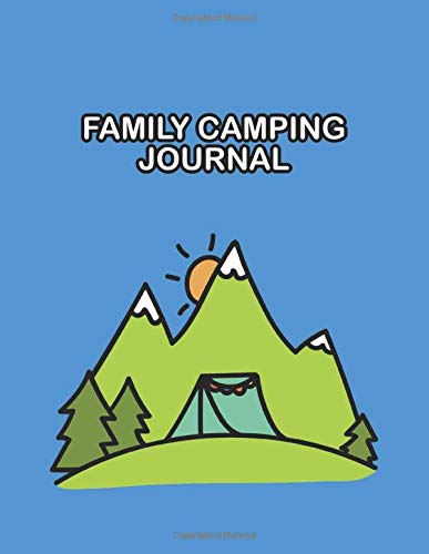 Family Camping Journal. Camping Notebook For Family And Kids. A Fun Camping Log Book With Prompts To Record Camping Trip, Adventure, Experience And Memories.