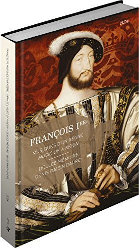 Francisco I: Músicas De Un Reino / Doulce Mémoire. Denis Raisin Dadre, Dirección