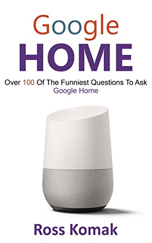 Google Home: Over 100 of the funniest questions to ask Google Home (English Edition)