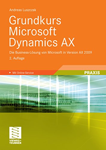 Grundkurs Microsoft Dynamics AX: Die Business-Lösung von Microsoft in Version AX 2009 (German Edition)
