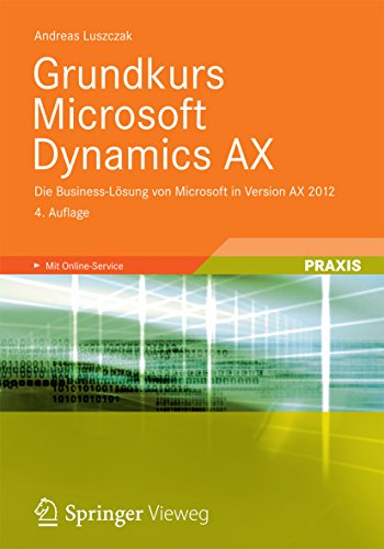 Grundkurs Microsoft Dynamics AX: Die Business-Lösung von Microsoft in Version AX 2012 (German Edition)