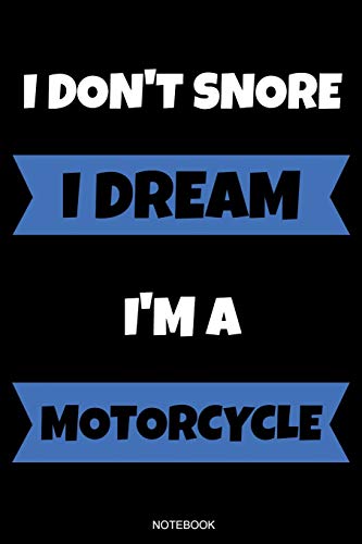 I Don't Snore I Dream I'm A Motorcycle: Funny Father's Day Gift Biker Notebook for Men Your Father Husband Papa Present Dad Quotes Dirt Bike Jumping I ... Log I Size 6 x 9 I Ruled Paper 110 Pages