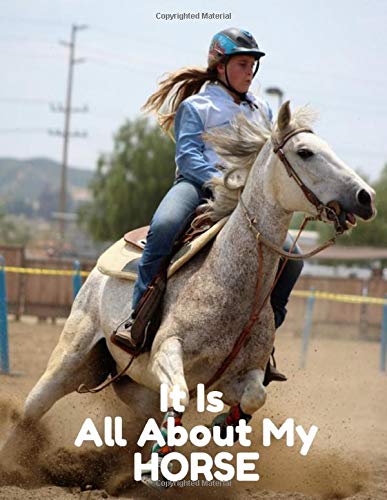 It Is All About My Horse: You rely on your horse and your horse relies on you to take of it. All your horse health needs here in this logbook.