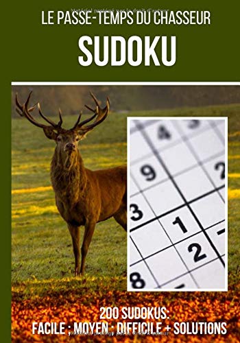 Le passe temps du chasseur : Sudoku: Carnet de 200 grilles de sudoku + réponses incluses, de "facile" à "difficile" ce carnet de jeux est idéal pour ... au quotidien | 200 grilles format 7*10 pouces