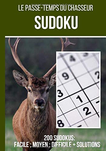 Le passe temps du chasseur : Sudoku: Journal de 200 grilles de sudoku + réponses incluses, de "facile" à "difficile" ce carnet de jeux est idéal pour ... au quotidien | 200 grilles format 7*10 pouces