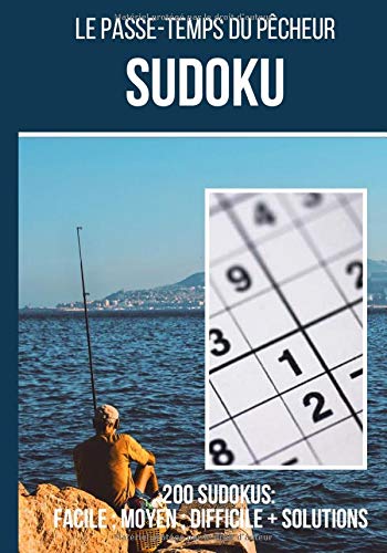 Le passe temps du pêcheur : Sudoku: Carnet de 200 grilles de sudoku + réponses incluses, de "facile" à "difficile" ce carnet de jeux est idéal pour ... au quotidien | 200 grilles format 7*10 pouces