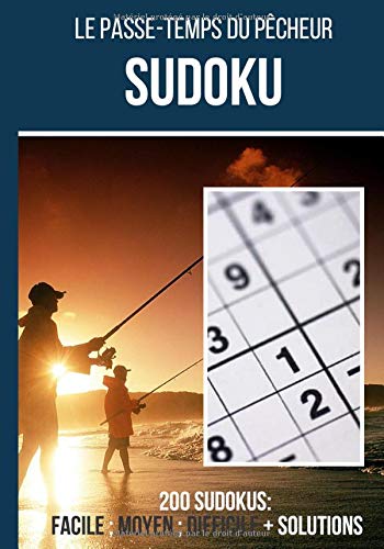 Le passe temps du pêcheur : Sudoku: Journal de 200 grilles de sudoku + réponses incluses, de "facile" à "difficile" ce carnet de jeux est idéal pour ... au quotidien | 200 grilles format 7*10 pouces