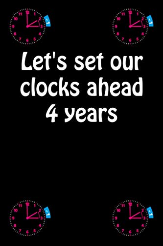 Let's set our clocks ahead 4 years: Daylight Saving Time Day Funny Gifts Ideas For Gift/ Notebook Gift For Students/ Business Man/Worker Man To Write Stories Saving Time Memory