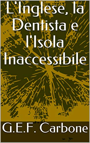 L'Inglese, la Dentista e l'Isola Inaccessibile (Italian Edition)