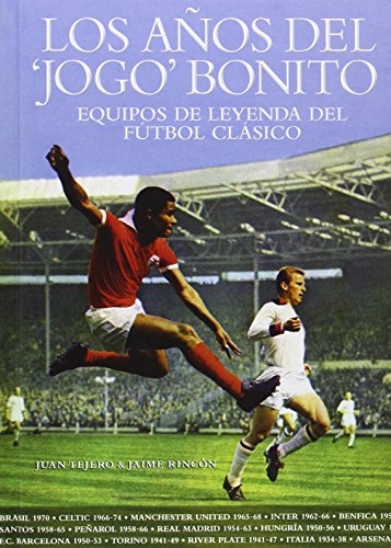 Los Años Del 'Jogo' Bonito. Equipos De Leyenda Del Fútbol Clásico (Deportes (t&b))