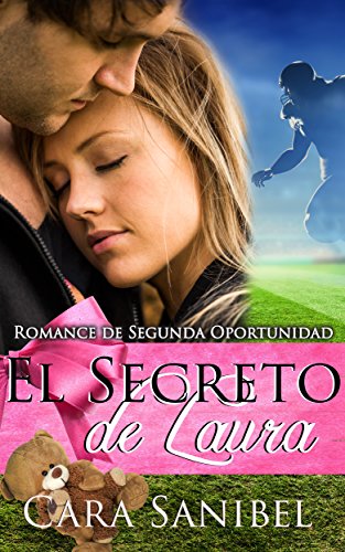 Romance de Segunda Oportunidad: El Secreto de Laura (Novela de bebé secreto romance deportes) ((Nuevo Romance para Adultos Embarazo Macho Alfa Football Deportes))