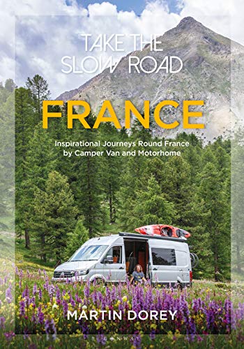 Take the Slow Road: France: Inspirational Journeys Round France by Camper Van and Motorhome (English Edition)