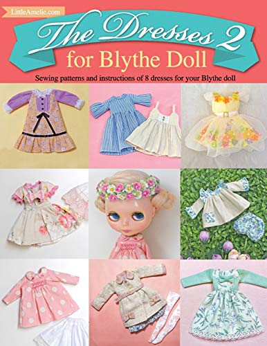 The Dresses 2 for Blythe Doll: : Sewing patterns and instructions of 8 dresses for Blythe Doll