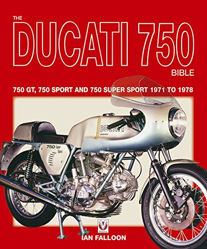 The Ducati 750 Bible: Covers the 750 GT, 750 Sport and 750 Super Sport 1971 to 1978 (English Edition)