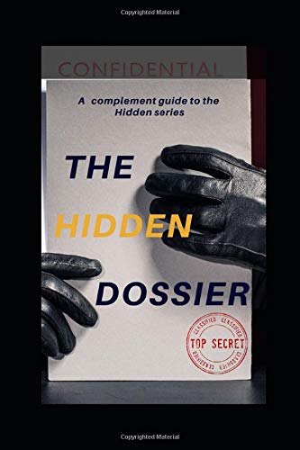 The Hidden Dossier: A companion document for the Hidden novel series