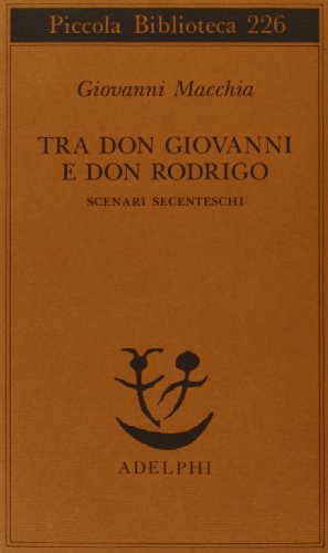 Tra don Rodrigo e don Giovanni. Scenari secenteschi (Piccola biblioteca Adelphi)