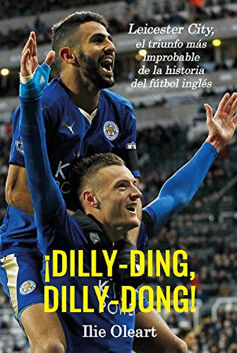 ¡Dilly-ding, dilly-dong!: Leicester City, el triunfo más improbable de la historia del fútbol inglés