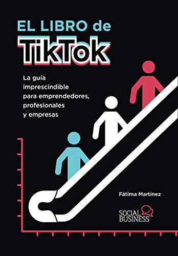 El libro de TikTok: La guía imprescindible para emprendedores, profesionales y empresas (SOCIAL MEDIA)