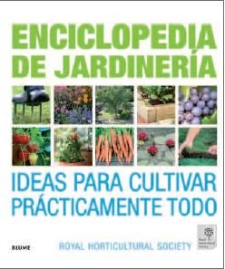 Enciclopedia de jardinería: Ideas para cultivar prácticamente todo.