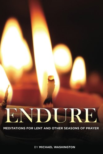 Endure: Meditations for Lent and Other Seasons of Prayer