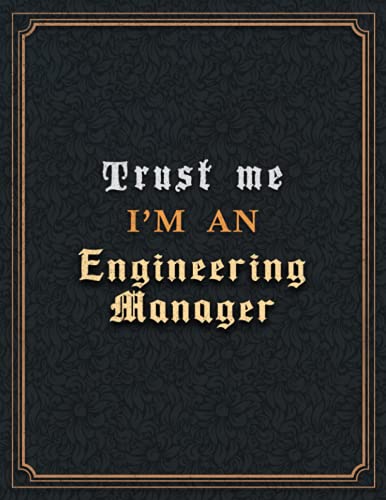 Engineering Manager Lined Notebook - Trust Me I'm An Engineering Manager Job Title Working Cover To Do List Journal: Planning, Paycheck Budget, Goal, ... cm, Diary, 8.5 x 11 inch, A4, 110 Pages, Hour