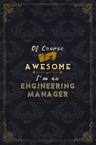 Engineering Manager Notebook Planner - Of Course I'm Awesome I'm An Engineering Manager Job Title Working Cover To Do List Journal: Budget, 6x9 inch, ... 5.24 x 22.86 cm, A5, Do It All, Schedule