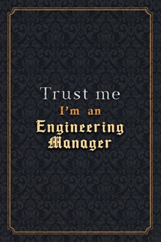 Engineering Manager Notebook Planner - Trust Me I'm An Engineering Manager Job Title Working Cover Checklist Journal: Over 110 Pages, Notebook ... 5.24 x 22.86 cm, Monthly, Organizer