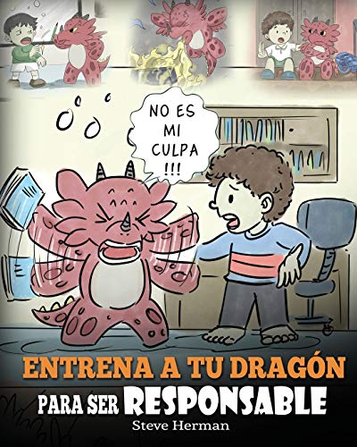 Entrena a tu Dragón para ser Responsable: (Train Your Dragon To Be Responsible) Un Lindo Cuento Infantil para Enseñar a los Niños cómo Asumir la ... que Hacen.: 12 (My Dragon Books Español)
