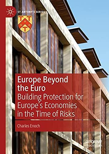 Europe Beyond the Euro: Building Protection for Europe’s Economies in the Time of Risks (St Antony's Series)