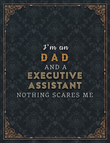Executive Assistant Lined Notebook - I'm A Dad And An Executive Assistant Nothing Scares Me Job Title Working Cover Planner Journal: A4, Planning, ... Over 100 Pages, Daily, Wedding, Task Manager