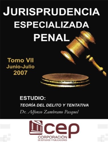 Jurisprudencia Especializada Penal Tomo VII - Junio-Julio 2007: Estudio: Teoría del Delito y Tentativa