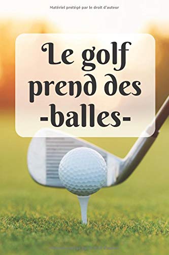 Le golf prend des balles: Carnet de notes 6x9, cahier ligné, journal (Thématique golf)