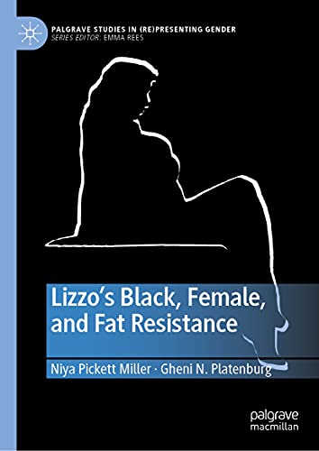 Lizzo’s Black, Female, and Fat Resistance (Palgrave Studies in (Re)Presenting Gender) (English Edition)