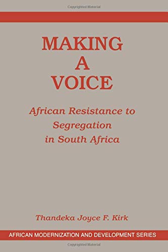 Making A Voice: African Resistance To Segregation In South Africa (African Modernization and Development)