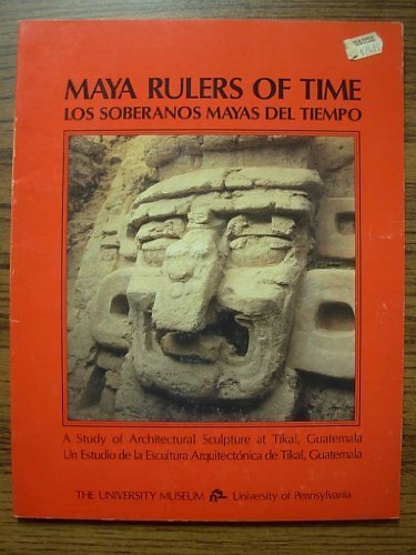 Maya Rulers of Time: A Study of Architectural Sculpture at Tikal, Guatemala / Los soberanos mayas del tiempo: Un estudio de la escultura ... Guatemala (Spanish and English Edition) by Miller, Arthur G. (1986) Paperback