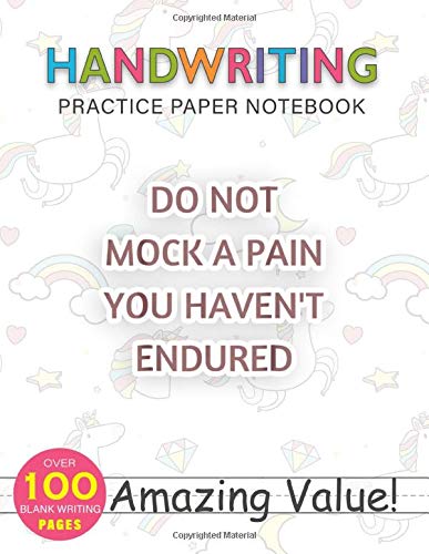Notebook Handwriting Practice Paper for Kids DO NOT MOCK A PAIN YOU HAVEN T ENDURED MEN WOMEN KID: Hourly, PocketPlanner, Gym, Daily Journal, Weekly, 114 Pages, 8.5x11 inch, Journal