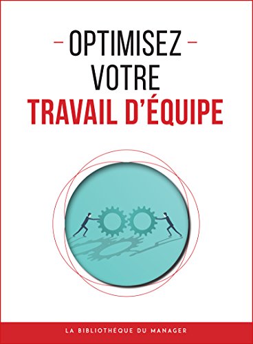 Optimisez votre travail d'équipe (Coaching pro) (French Edition)